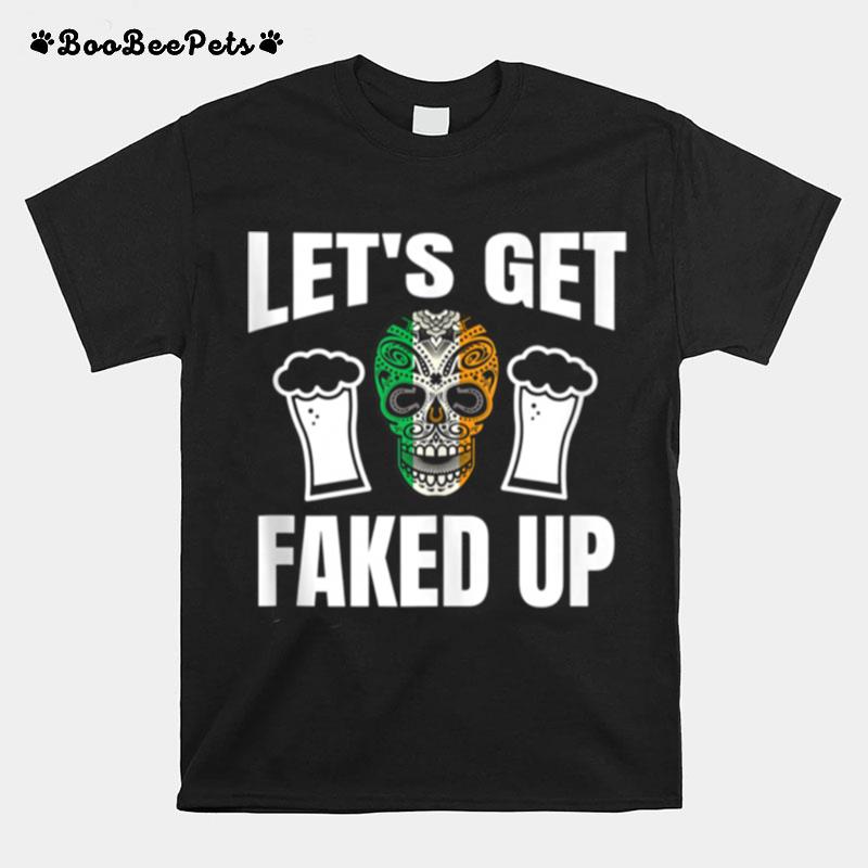 Lets Get Faked Up T-Shirt