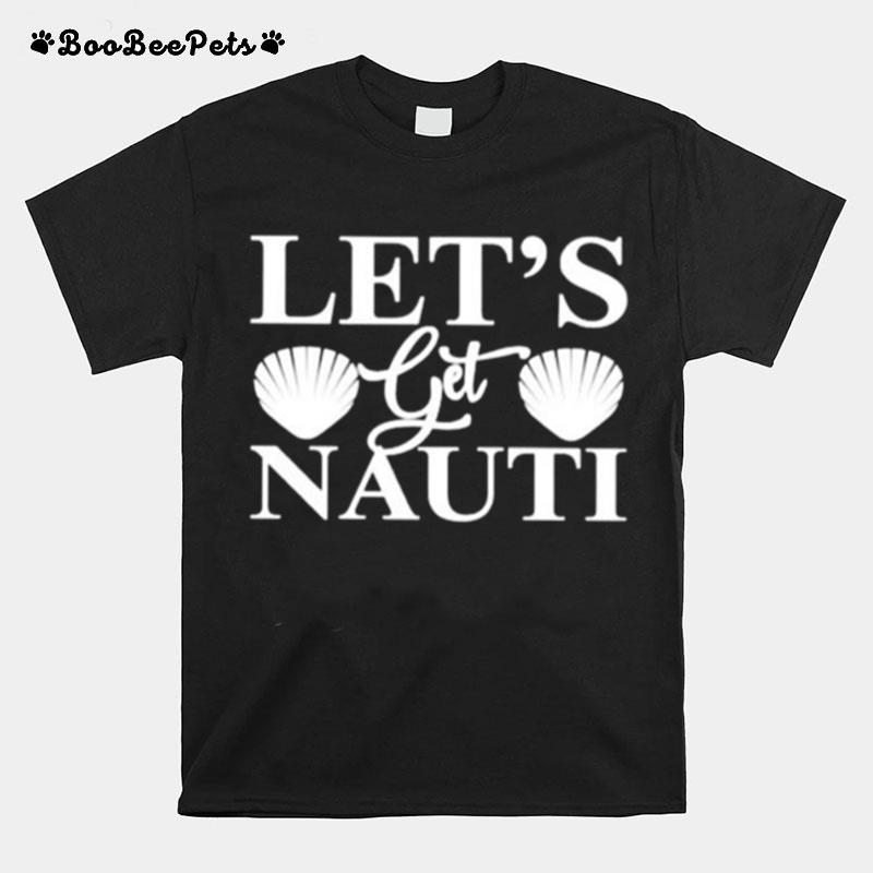 Lets Get Nauti T-Shirt