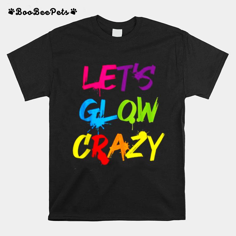 Lets Glow Crazy Color T-Shirt