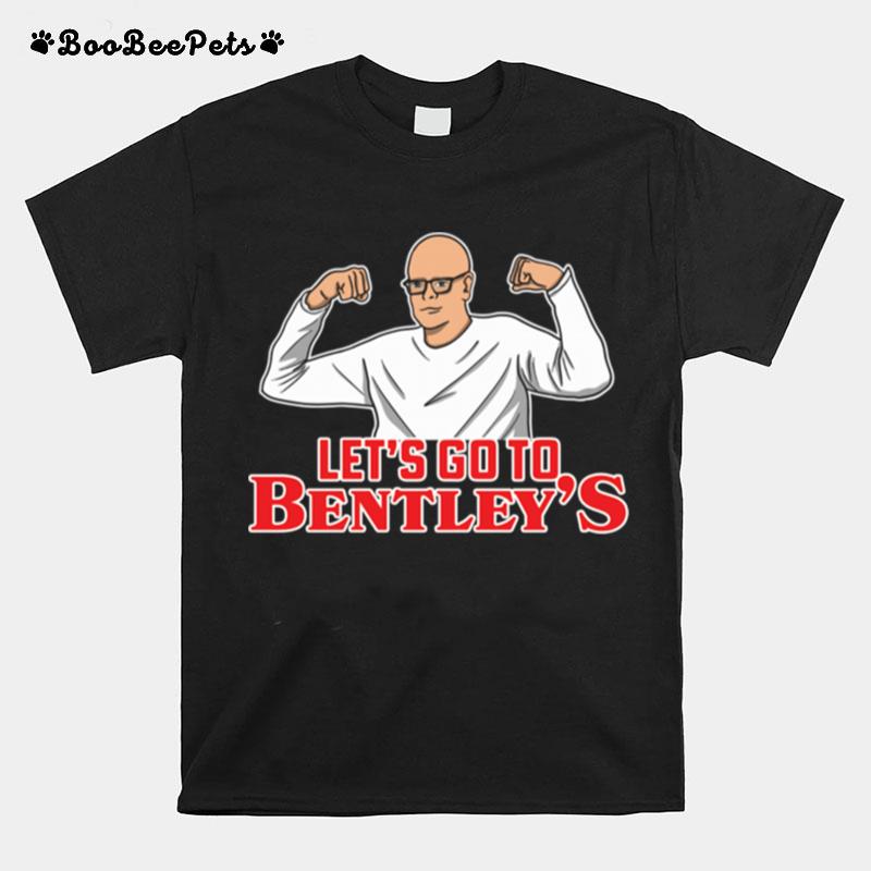 Lets Go To Bentleys T-Shirt