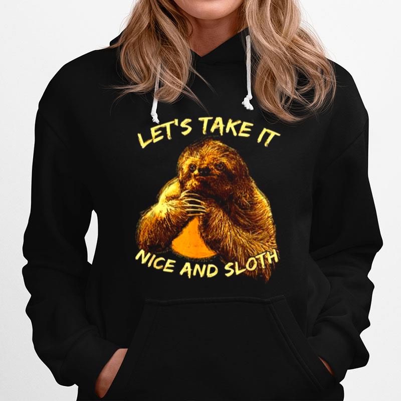 Lets Take It Nice And Sloth Inspirational Humor Hoodie