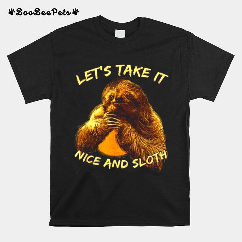 Lets Take It Nice And Sloth Inspirational Humor T-Shirt