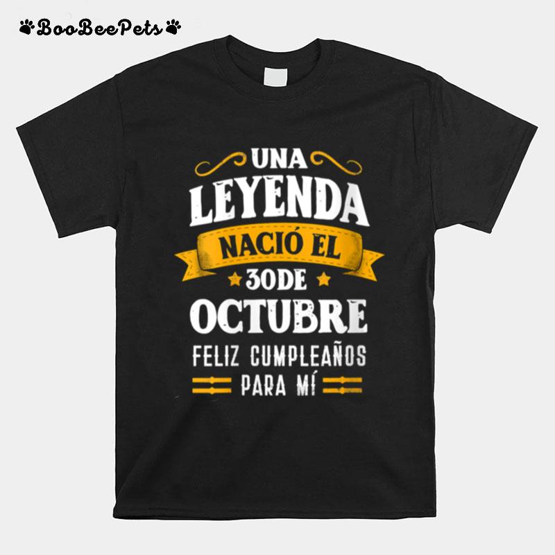 Leyenda Nacio 30 Octubre Cumpleanos 30Th October Birthday T-Shirt