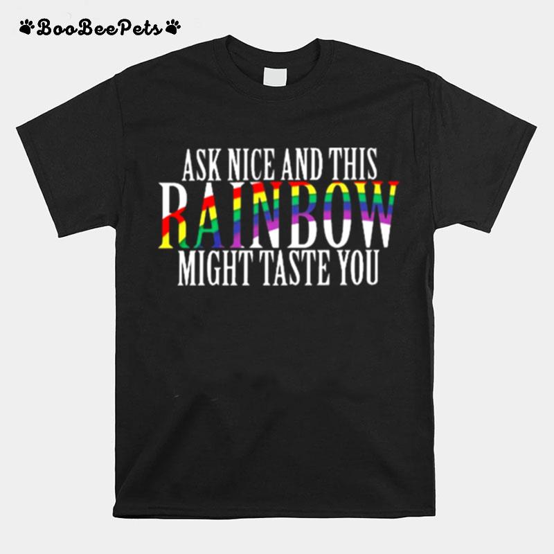 Lgbt Ask Nice And This Rainbow Might Taste You T-Shirt