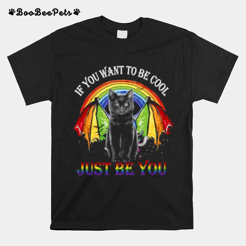 Lgbt Black Cat If You Want To Be Cool Just Be You Rainbow T-Shirt
