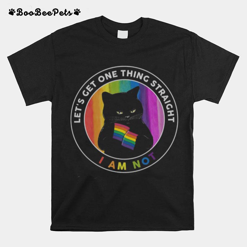 Lgbt Black Cat Lets Get One Thing Straight Im Not T-Shirt