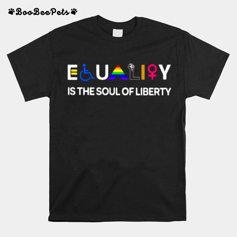 Lgbt Equality Is The Soul Of Liberty T-Shirt