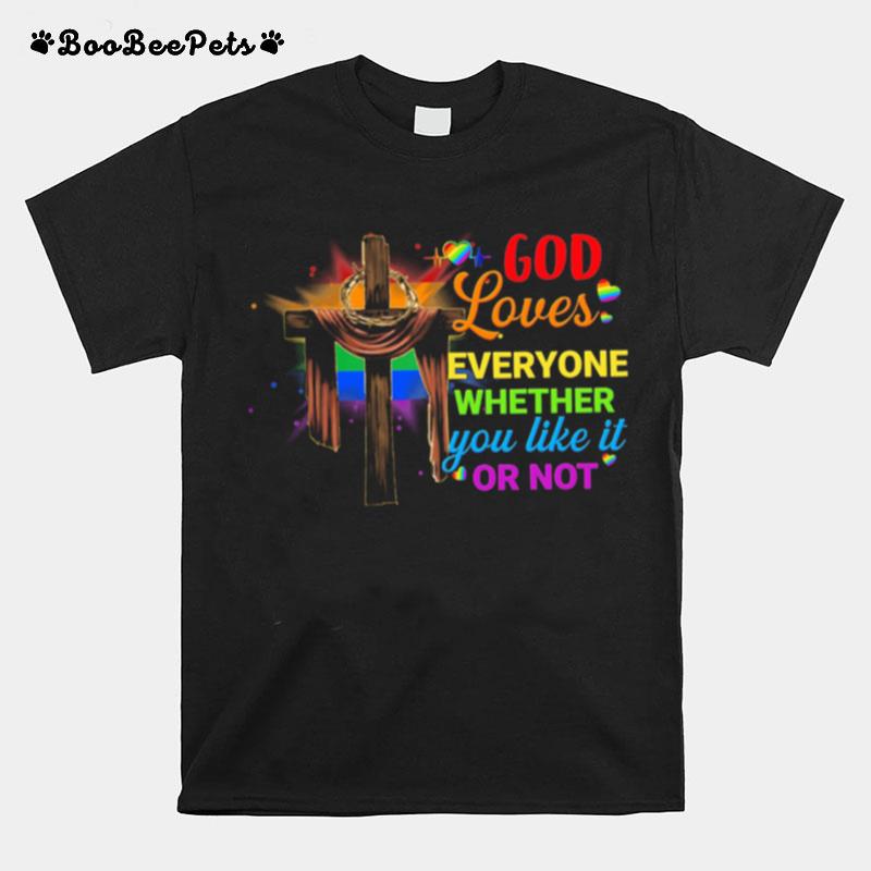 Lgbt God Loves Everyone Whether You Like It Or Not T-Shirt