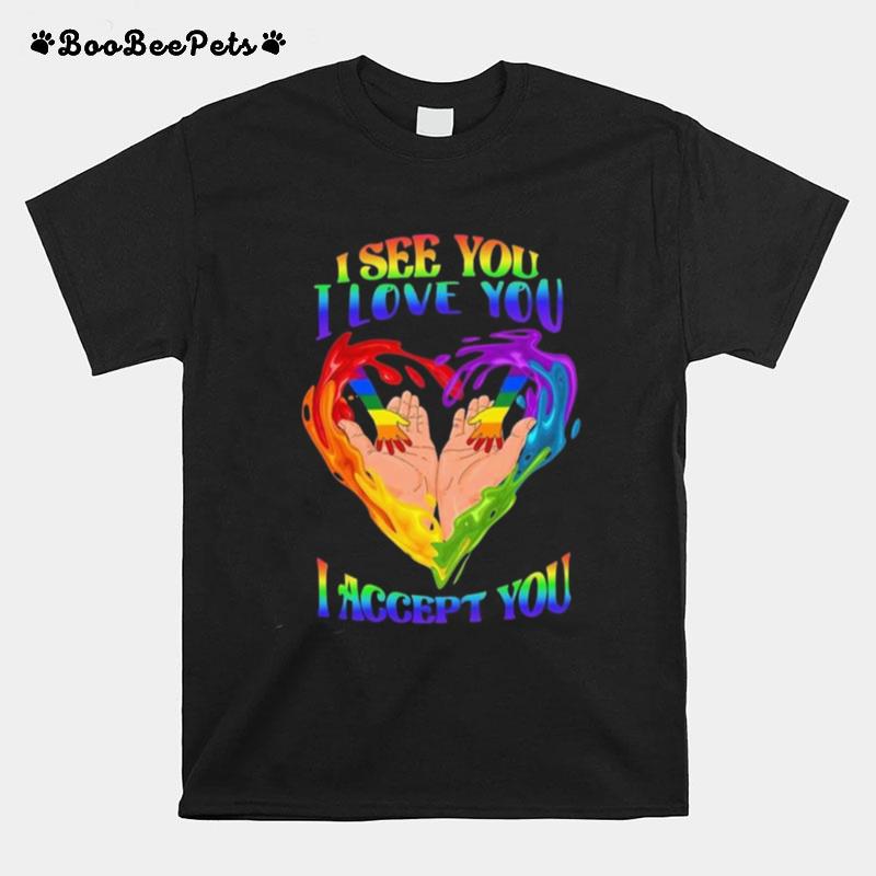 Lgbt Heart I See You I Love You I Accept You T-Shirt