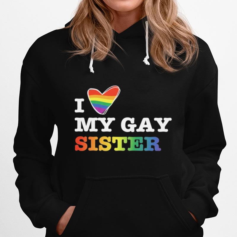Lgbt I Love My Gay Sister Hoodie