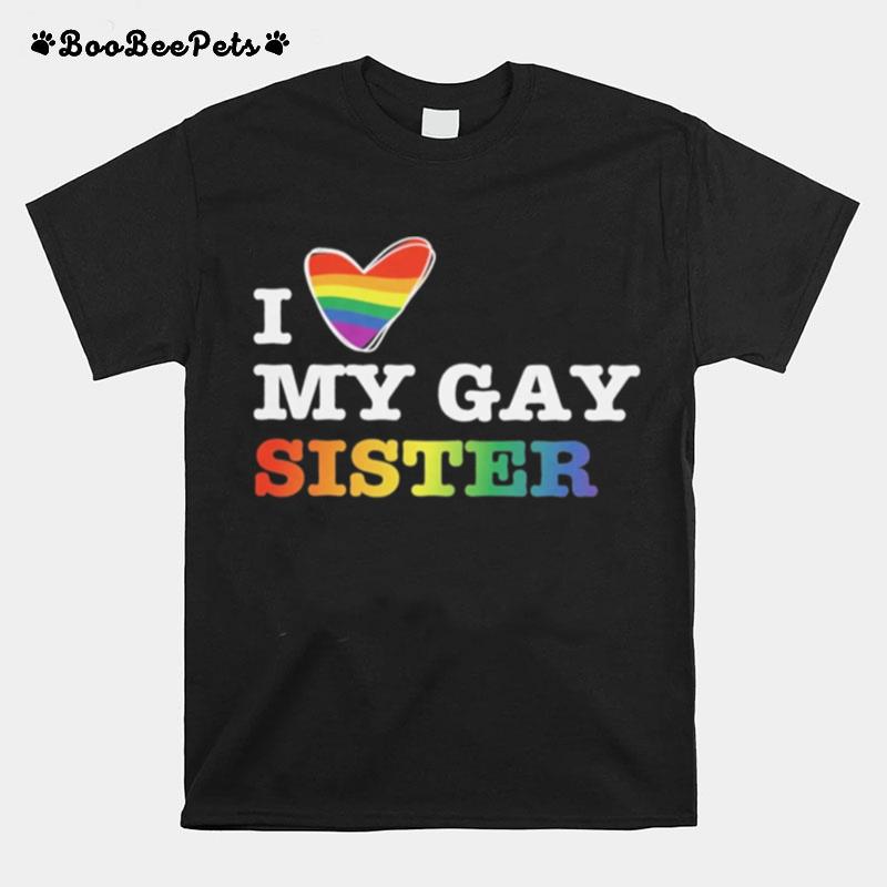 Lgbt I Love My Gay Sister T-Shirt