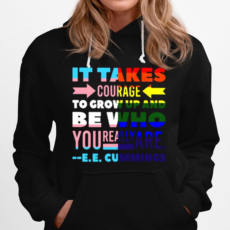 Lgbt It Takes Courage To Grow Up And Be Who You Really Are Cummings Hoodie