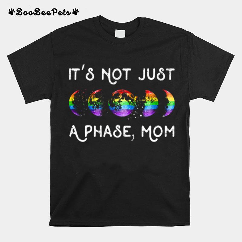 Lgbt Its Not Just A Phase Mom T-Shirt
