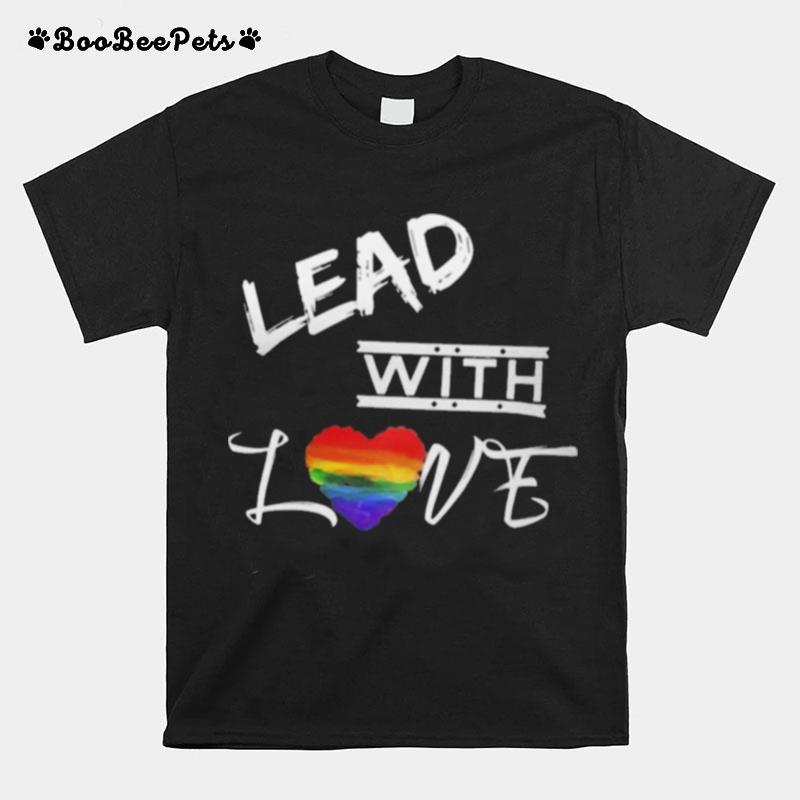 Lgbt Lead With Love T-Shirt