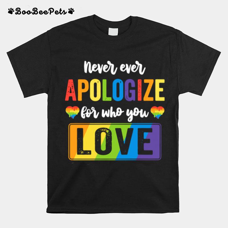 Lgbt Never Ever Apologize For Who You Love T-Shirt