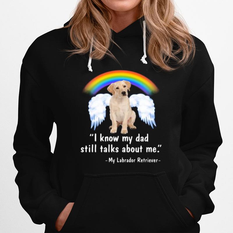 Lgbt Rainbow I Know My Dad Still Talks About Me My Labrador Retriever Hoodie