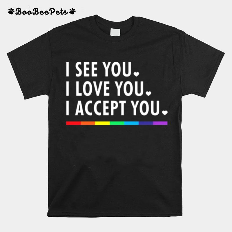 Lgbt See You I Love You I Accept You T-Shirt