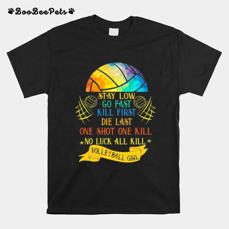 Lgbt Stay Low Go Fast Kill First Die Last One Shot One Kill No Luck All Skill Volleyball Girl T-Shirt