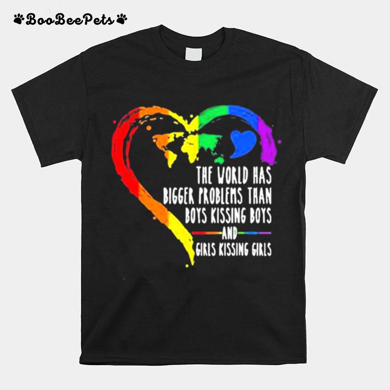 Lgbt The World Has Bigger Problems Than Boys Kissing Boys And Girls T-Shirt