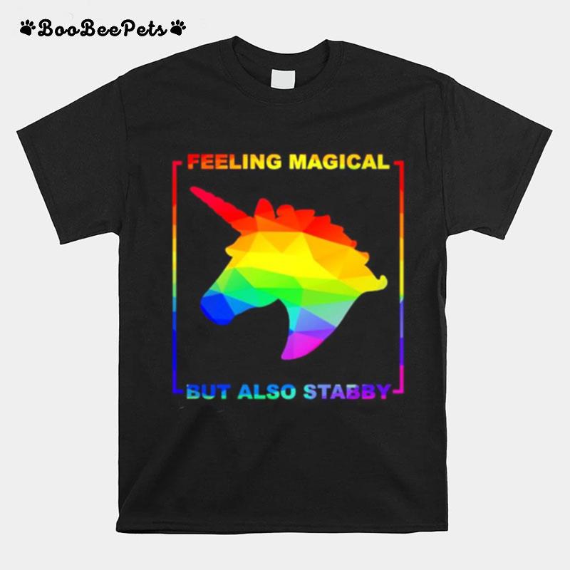 Lgbt Unicorn Feeling Magical But Also Stabby T-Shirt