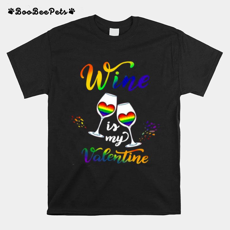 Lgbt Wine Is My Valentine T-Shirt