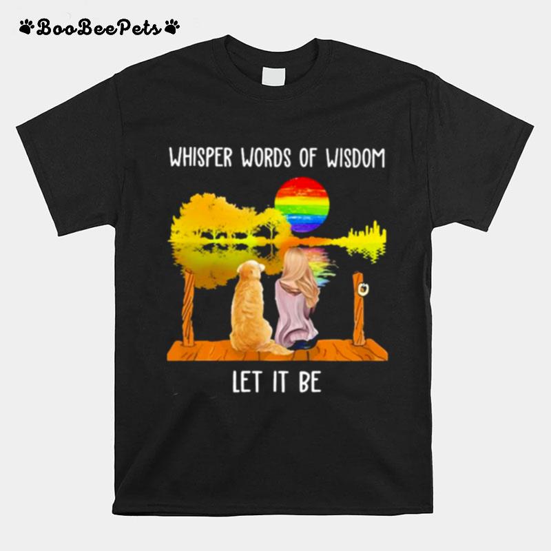 Lgbt Woman And Dog Whisper Words Of Wisdom Let It Be T-Shirt