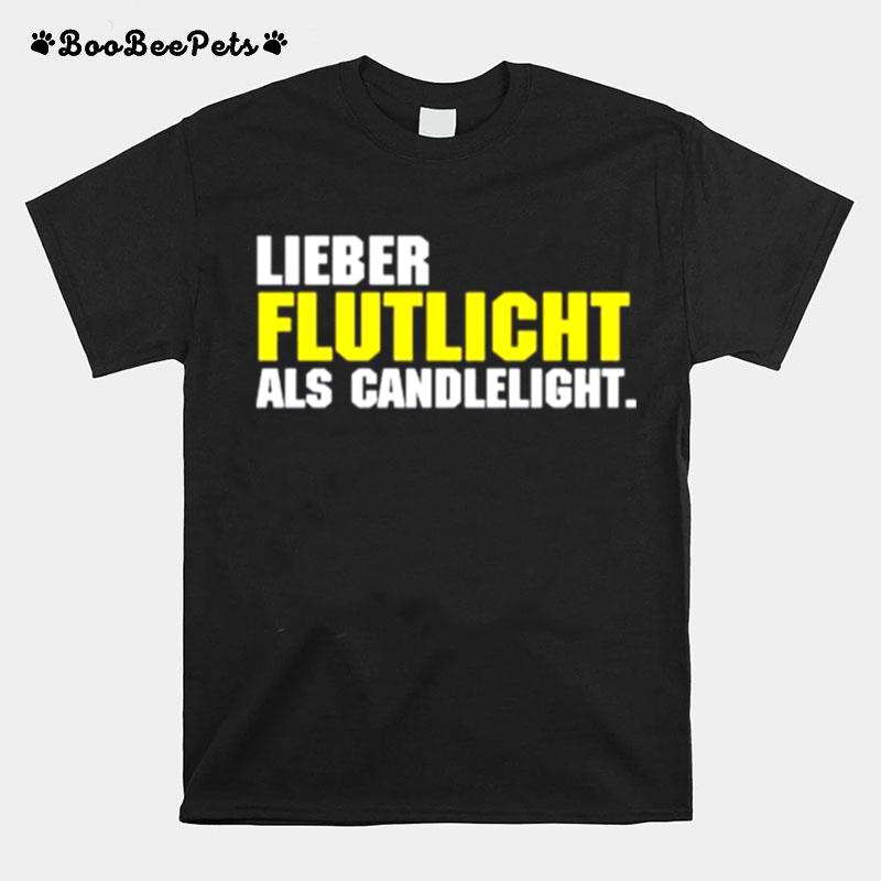 Lieber Flutlicht Als Candlelight T-Shirt