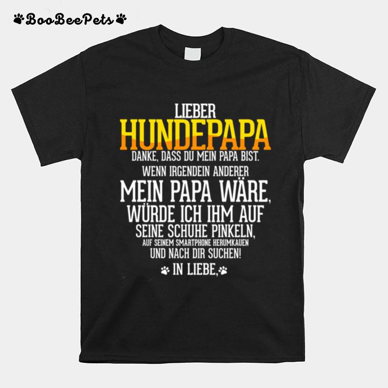 Lieber Hundepapa Mein Papa Ware Wurde Ich Ihm Auf Namen Hier T-Shirt