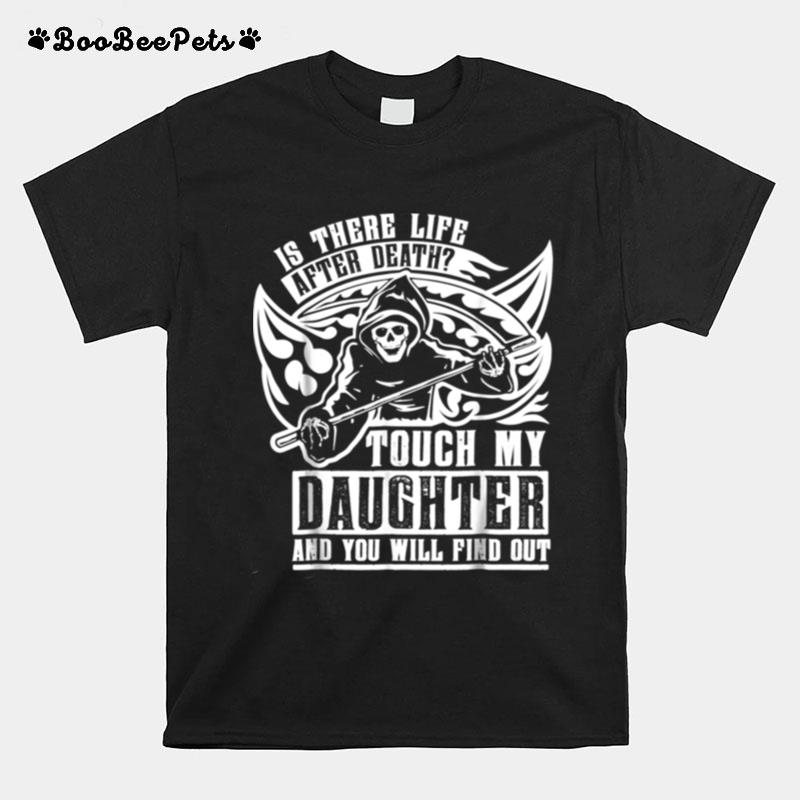 Life After Death Touch My Daughter And Find Out T-Shirt