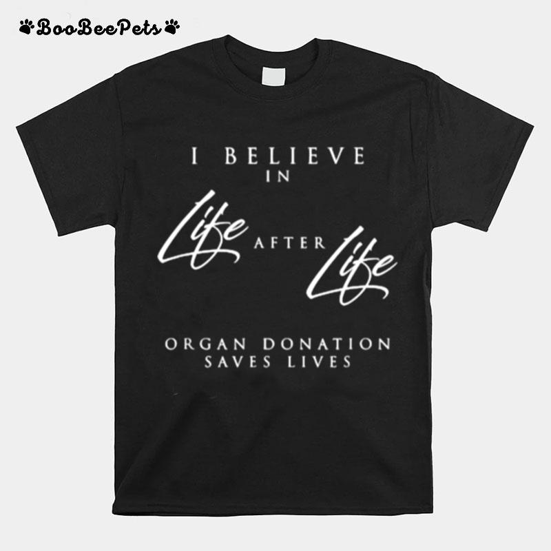 Life After Life An Organ Donor Awareness And Organ Donation T-Shirt