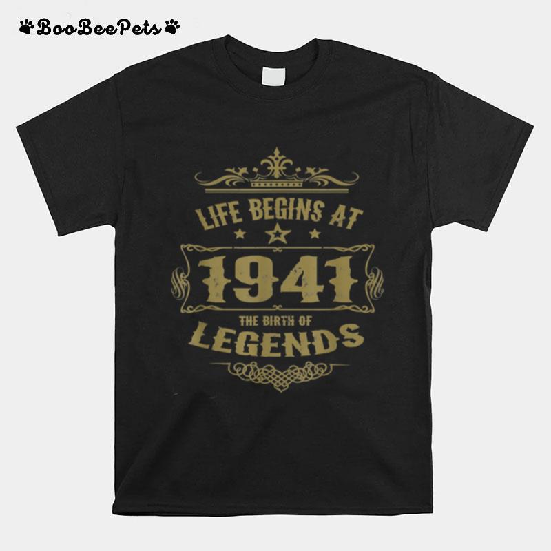 Life Begins At 1941 The Birth Of Legends Birthday T-Shirt