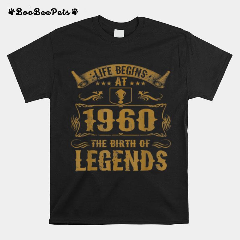 Life Begins At 1960 Birth Of Legends Birthday T-Shirt