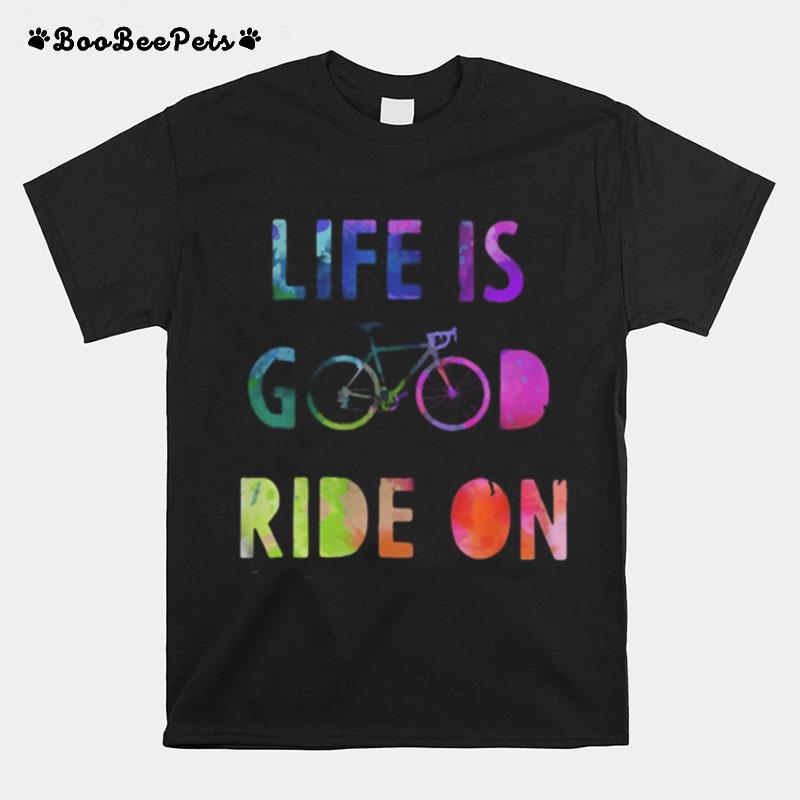 Life Good Ride On Bicycle T-Shirt
