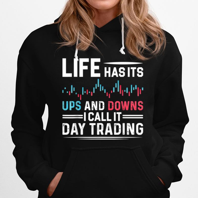 Life Has Its Ups And Downs I Call It Day Trading Hoodie