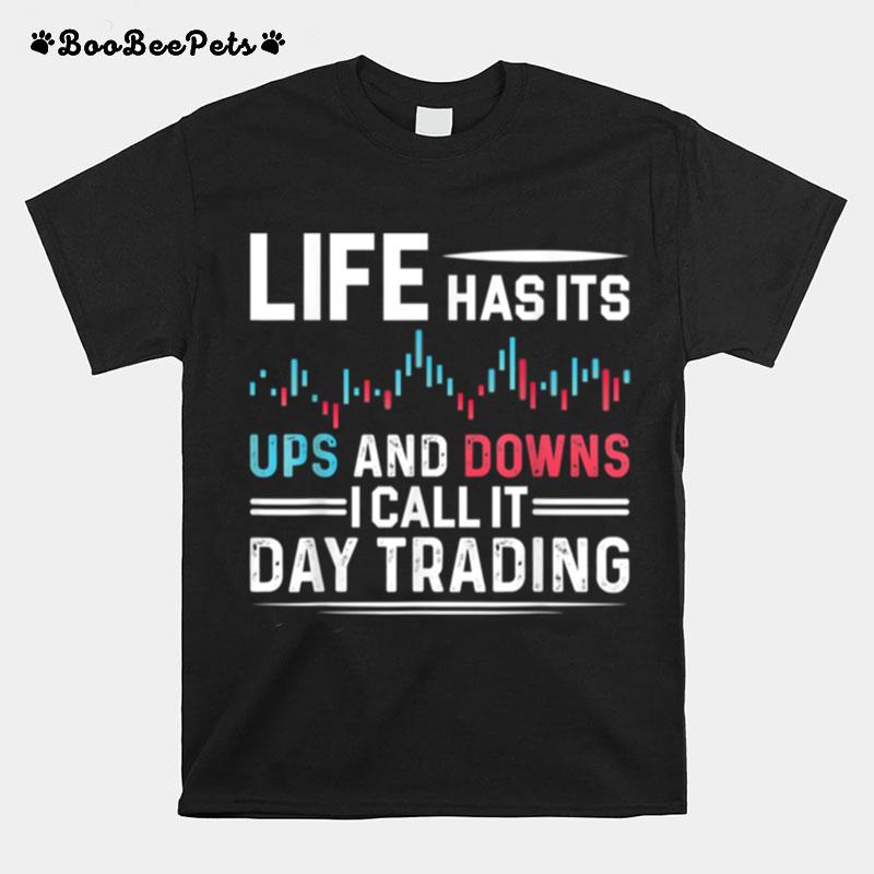 Life Has Its Ups And Downs I Call It Day Trading T-Shirt
