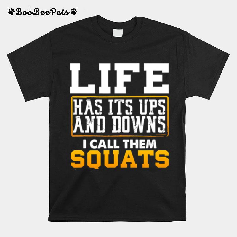 Life Has Its Ups And Downs I Call Them Squat Fitness Gym T-Shirt