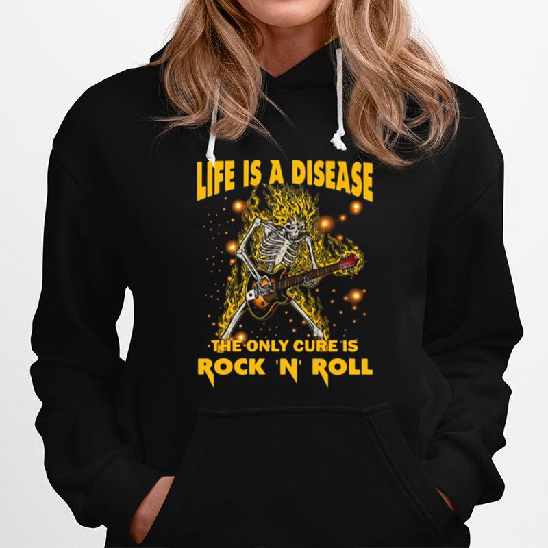 Life Is A Disease The Only Cure Is Rock N Roll Hoodie