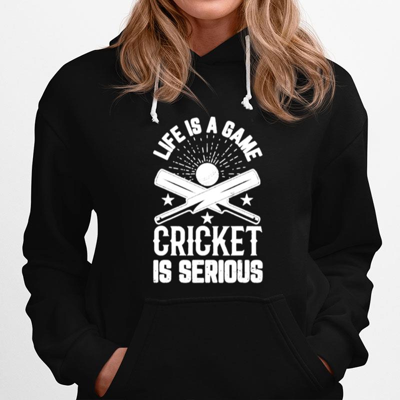 Life Is A Game Cricket Is Serious Hoodie