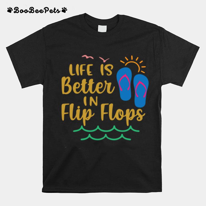 Life Is Better In Flip Flops Vacation Spirit Sunshine T-Shirt