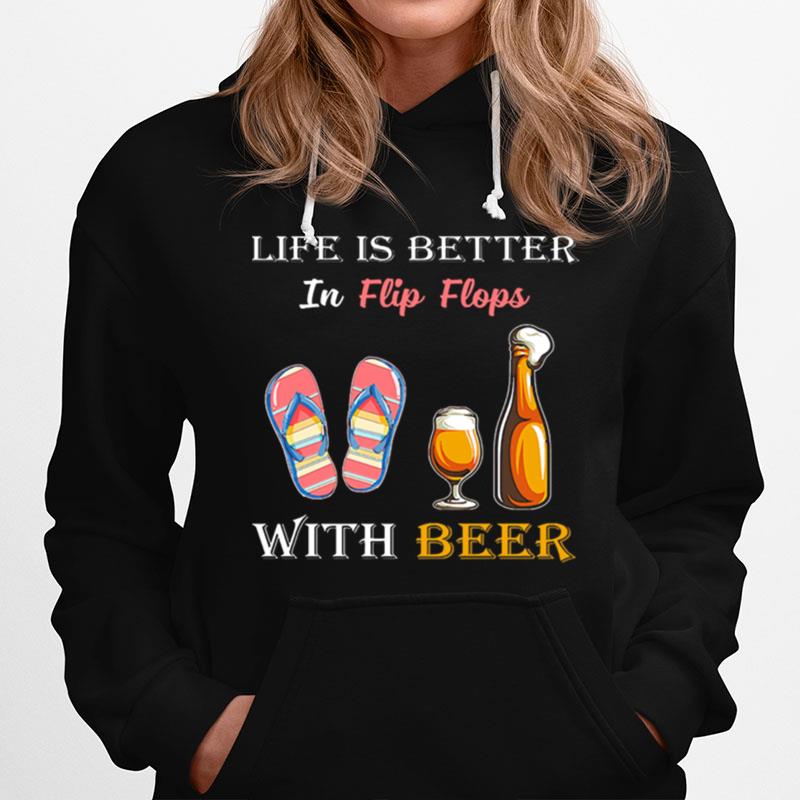 Life Is Better In Flip Flops With Beer Hoodie