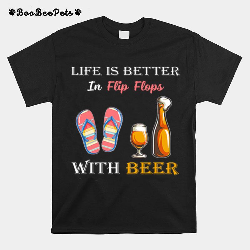 Life Is Better In Flip Flops With Beer T-Shirt
