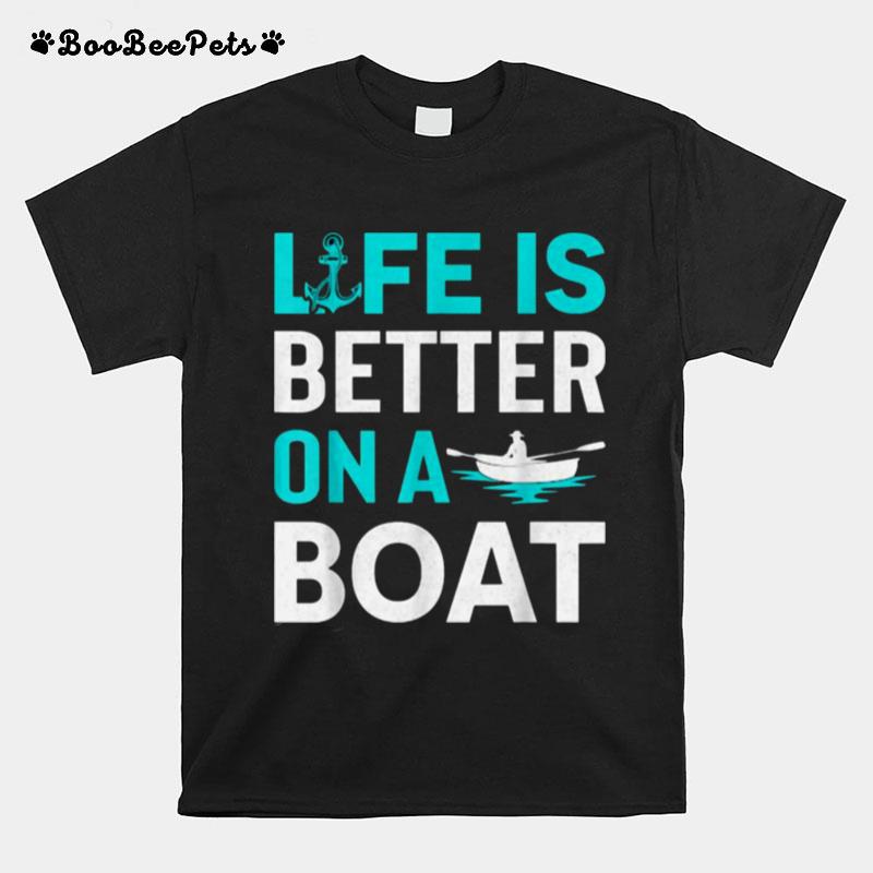 Life Is Better On A Boat T-Shirt