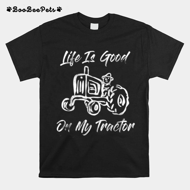 Life Is Better On My Tractor Farmer T-Shirt