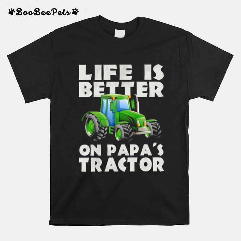Life Is Better On Papas Tractor T-Shirt