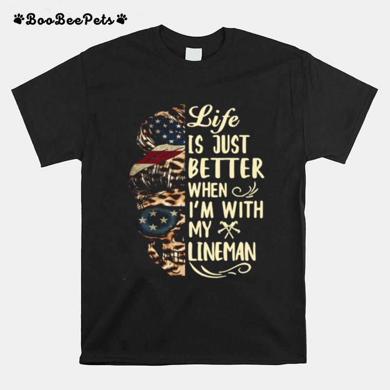 Life Is Better When Im With Lineman T-Shirt