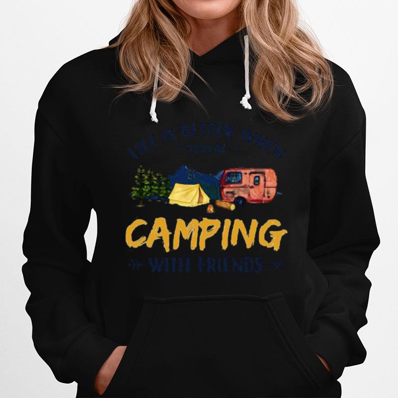 Life Is Better When Youre Camping With Friends Hoodie