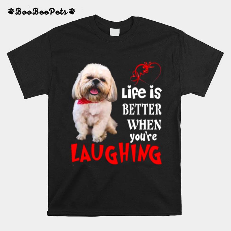 Life Is Better When Youre Laughing T-Shirt