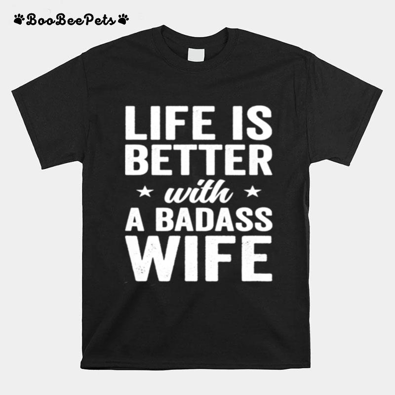 Life Is Better With A Badass Wife Husband T-Shirt