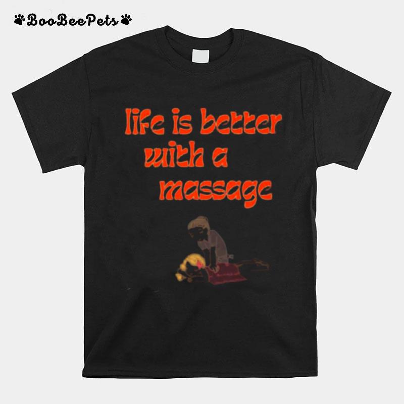 Life Is Better With A Massage T-Shirt