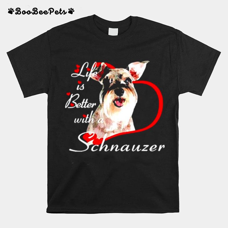 Life Is Better With A Schnauzer T-Shirt